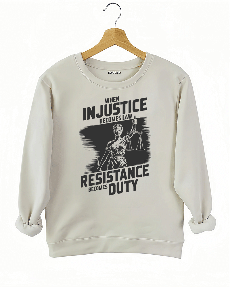 Ragglo beige sweatshirt with black 'When Injustice Becomes Law, Resistance Becomes Duty' slogan and Lady Justice design pattern