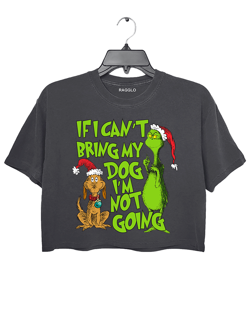 Ragglo dark gray crop top featuring 'IF I CAN’T BRING MY DOG I’M NOT GOING' text with a Grinch-inspired character and a festive dog in Santa hats, perfect for pet lovers’ holiday streetwear and Christmas celebrations.