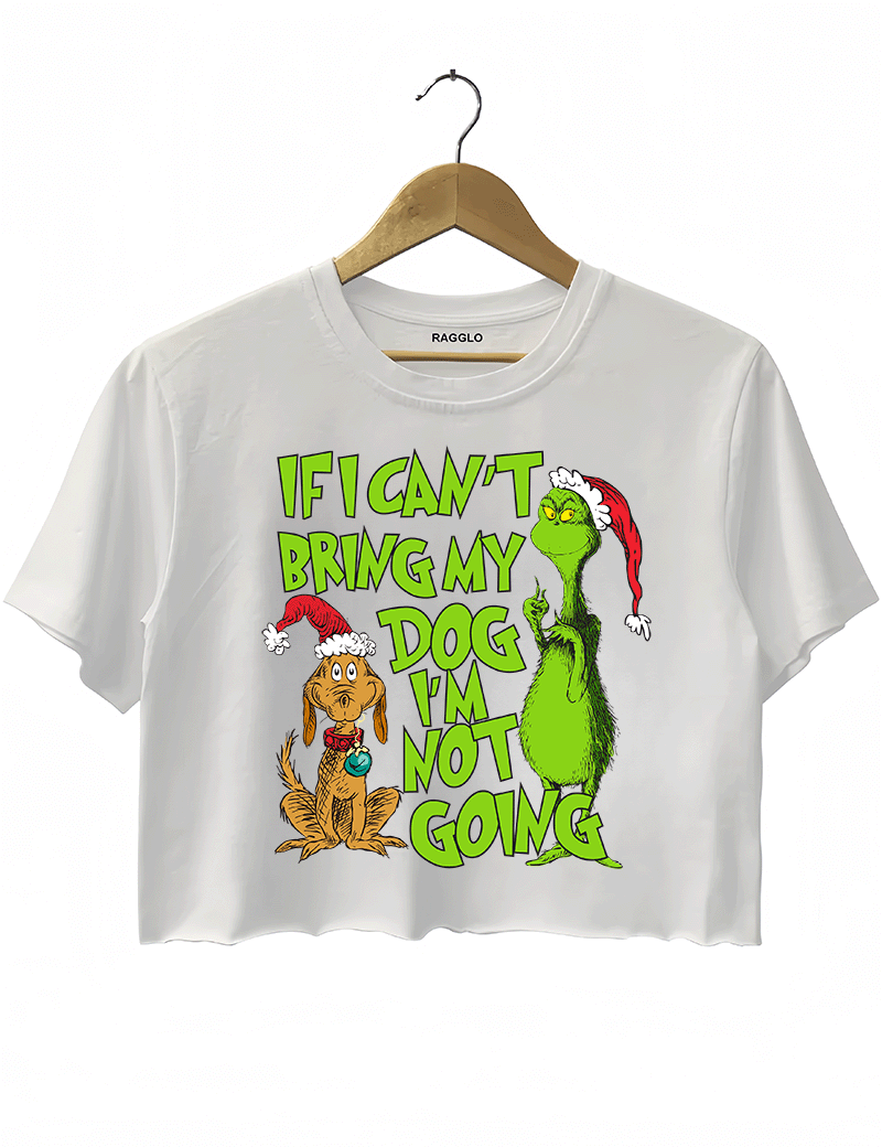 Ragglo white crop top featuring 'IF I CAN’T BRING MY DOG I’M NOT GOING' text with a Grinch-inspired character and a festive dog in Santa hats, perfect for pet lovers’ holiday streetwear and Christmas celebrations.