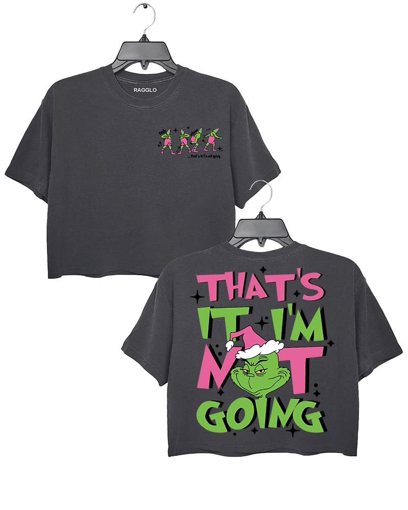 Ragglo dark gray women's crop top featuring three Grinch characters with Santa hats on the front with 'Oh, That’s It I’m Trippin'' text, and a large Grinch with Santa hat on the back with 'That’s It I’m Not Going' text, in a humorous Christmas graphic design.