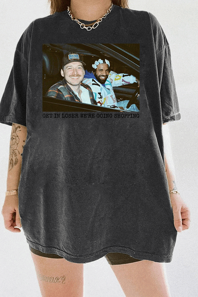 Get in Loser We're Going Shopping Tee