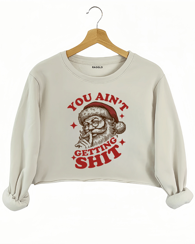 You Ain't Gettin' Shit Crop Sweatshirt