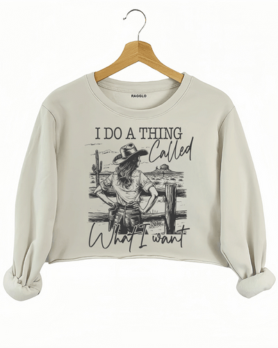 I Do A Thing Called What I Want Crop Sweatshirt