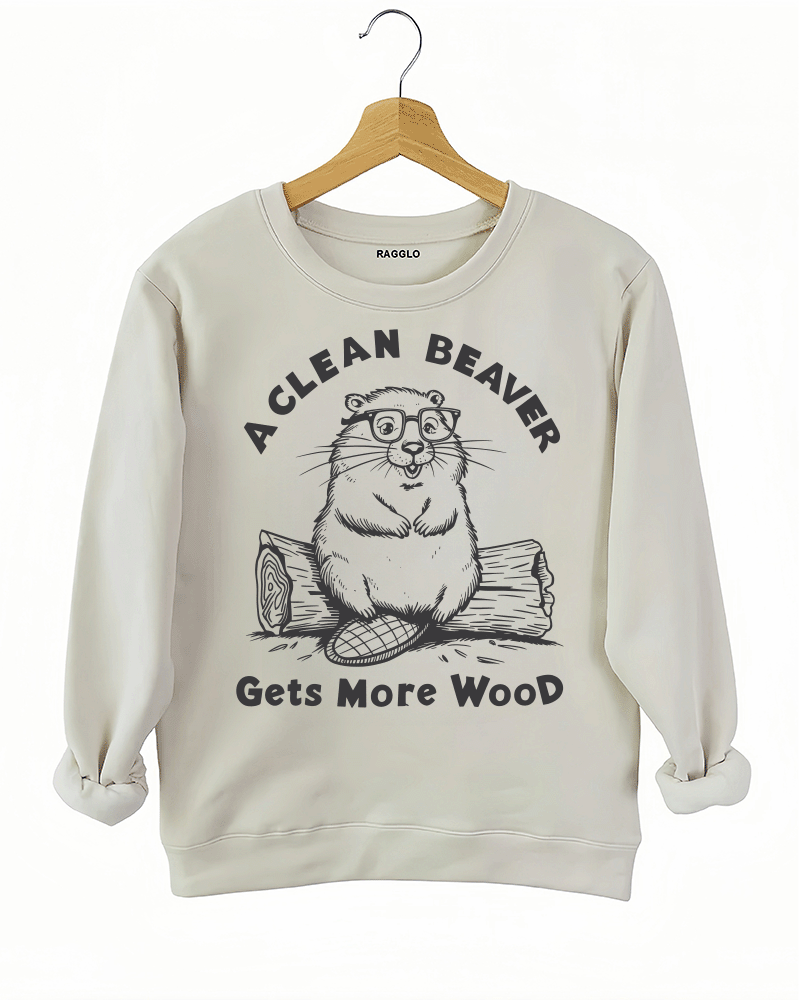A Clean Beaver Gets More Wood Sweatshirt