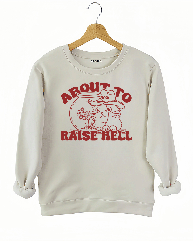 About To Raise Hell Sweatshirt