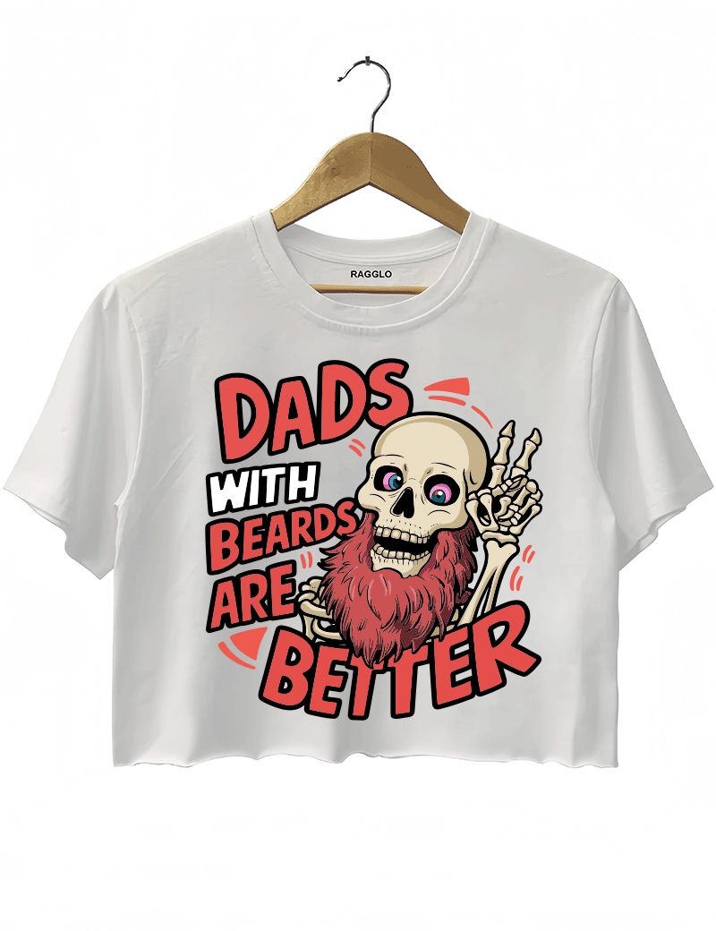 Dads With Beards Are Better Crop Top