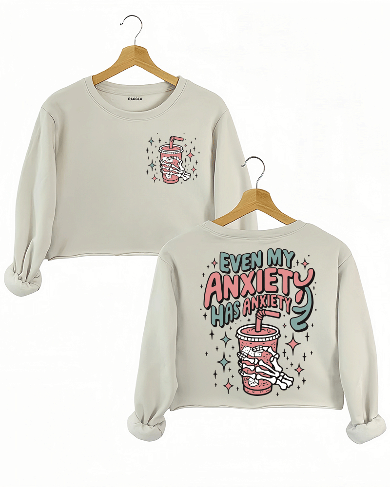 Even My Anxiety Has Anxiety Crop Sweatshirt