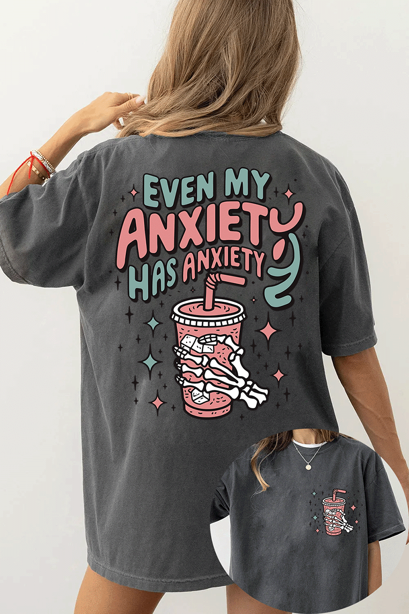 Even My Anxiety Has Anxiety Tee