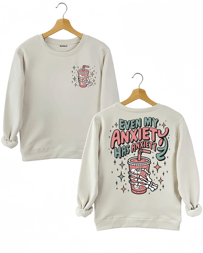 Even My Anxiety Has Anxiety Sweatshirt