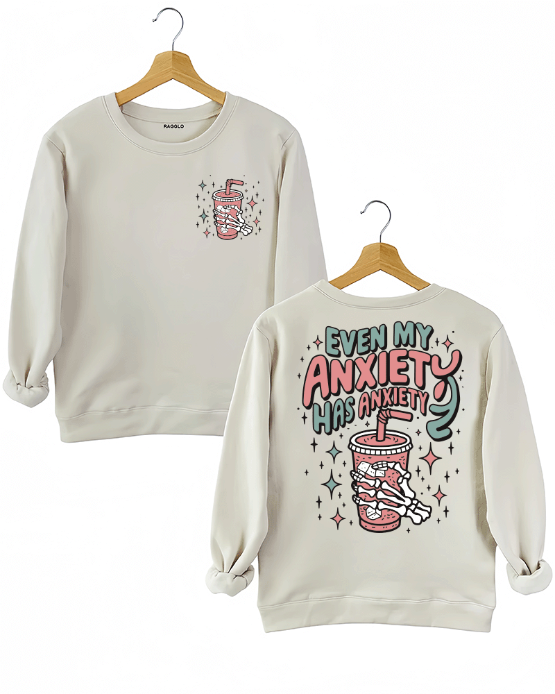 Even My Anxiety Has Anxiety Sweatshirt