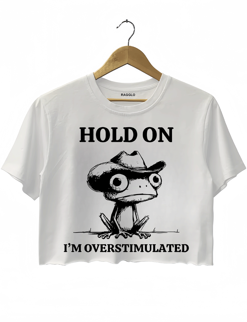 Hold On I'm Overstimulated Crop Top