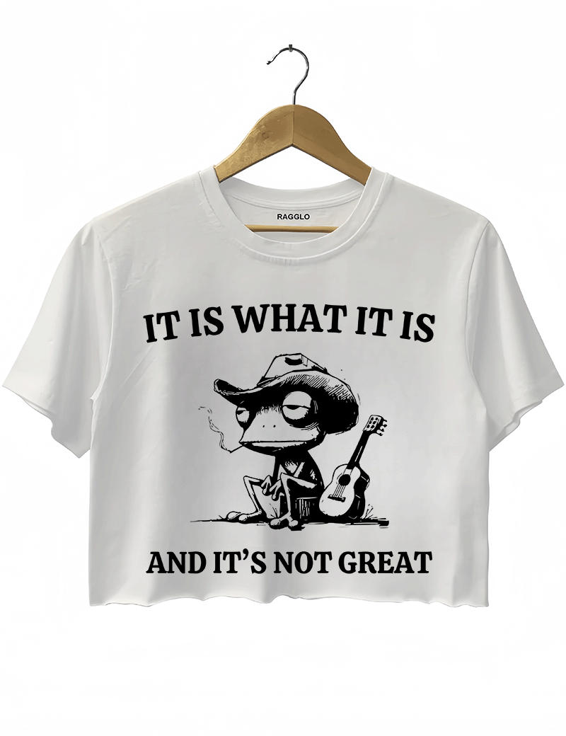 It Is What It Is And It's Not Great Crop Top