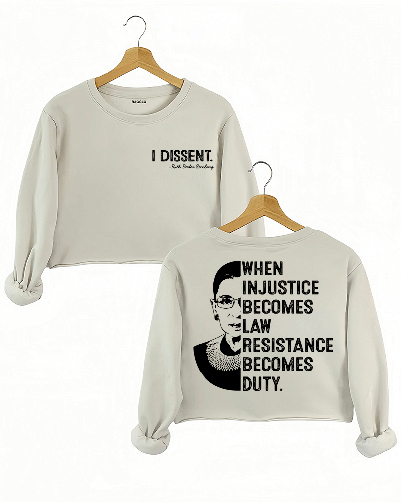 A beige cropped sweatshirt from Ragglo, featuring "I DISSENT." with a quote attributed to Ruth Bader Ginsburg on the front, and a silhouette of Ruth Bader Ginsburg with the text "WHEN INJUSTICE BECOMES LAW RESISTANCE BECOMES DUTY." on the back.

