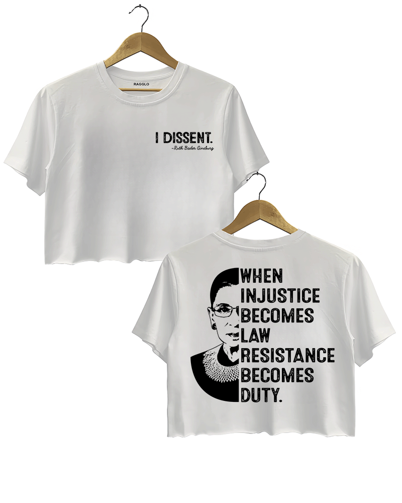 A white cropped t-shirt from Ragglo, featuring "I DISSENT." with a quote attributed to Ruth Bader Ginsburg on the front, and a silhouette of Ruth Bader Ginsburg with the text "WHEN INJUSTICE BECOMES LAW RESISTANCE BECOMES DUTY." on the back.

