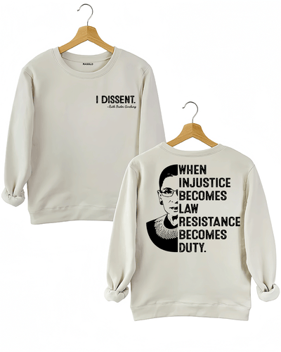A beige sweatshirt from Ragglo, featuring "I DISSENT." with a quote attributed to Ruth Bader Ginsburg on the front, and a silhouette of Ruth Bader Ginsburg with the text "WHEN INJUSTICE BECOMES LAW RESISTANCE BECOMES DUTY." on the back.

