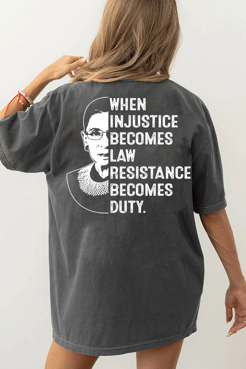 A dark gray t-shirt from Ragglo with a silhouette of Ruth Bader Ginsburg and the text "WHEN INJUSTICE BECOMES LAW RESISTANCE BECOMES DUTY." on the back.

