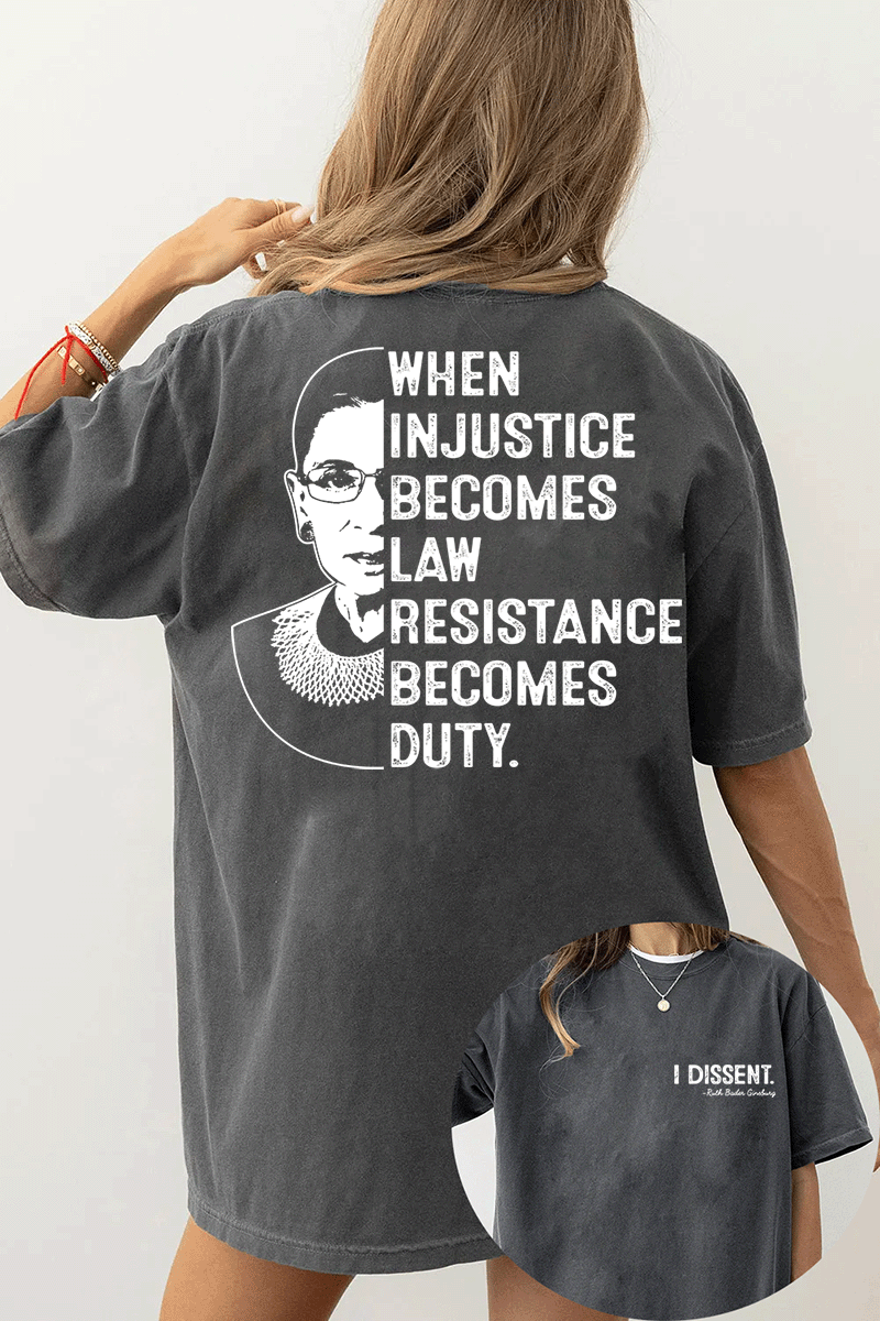 A dark gray t-shirt from Ragglo, featuring "I DISSENT." with a quote attributed to Ruth Bader Ginsburg on the front, and a silhouette of Ruth Bader Ginsburg with the text "WHEN INJUSTICE BECOMES LAW RESISTANCE BECOMES DUTY." on the back.

