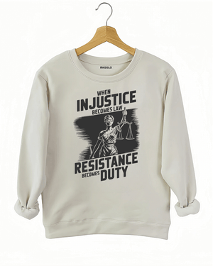 Ragglo beige sweatshirt with black 'When Injustice Becomes Law, Resistance Becomes Duty' slogan and Lady Justice design pattern