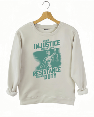 Ragglo beige sweatshirt with ink green 'When Injustice Becomes Law, Resistance Becomes Duty' slogan and Lady Justice design pattern