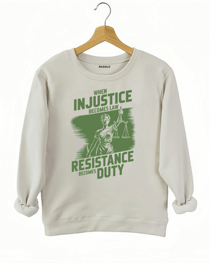 Ragglo beige sweatshirt with olive green 'When Injustice Becomes Law, Resistance Becomes Duty' slogan and Lady Justice design pattern