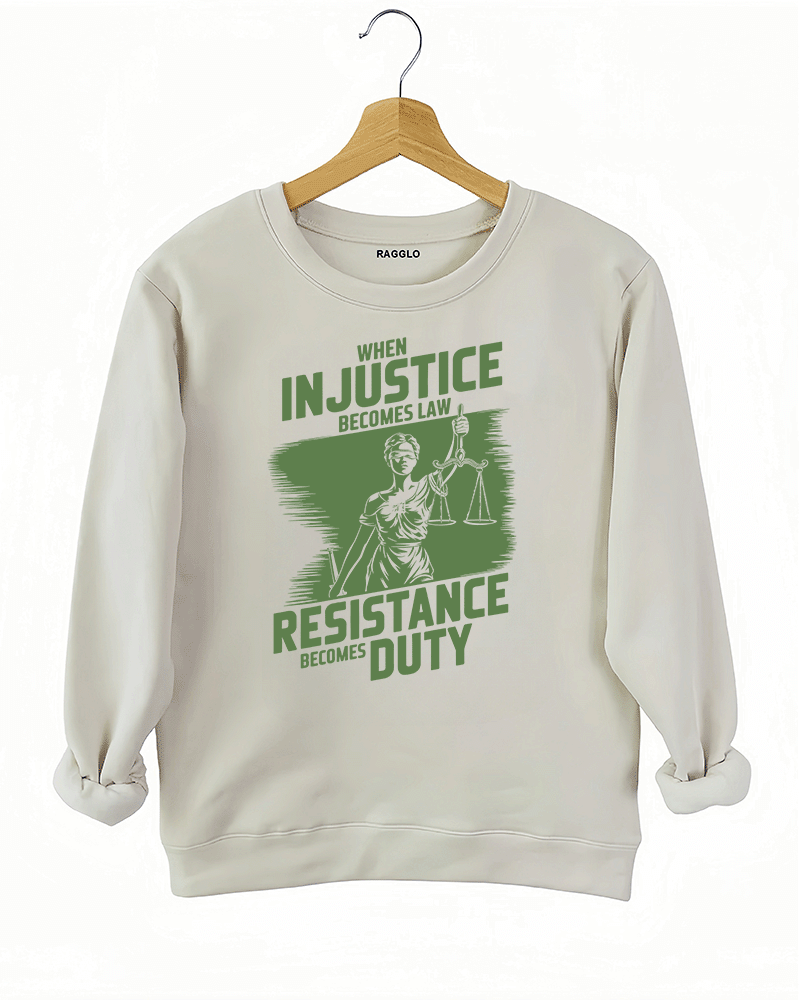 Ragglo beige sweatshirt with olive green 'When Injustice Becomes Law, Resistance Becomes Duty' slogan and Lady Justice design pattern