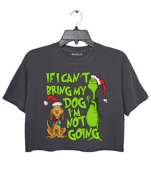 Ragglo dark gray crop top featuring 'IF I CAN’T BRING MY DOG I’M NOT GOING' text with a Grinch-inspired character and a festive dog in Santa hats, perfect for pet lovers’ holiday streetwear and Christmas celebrations.

