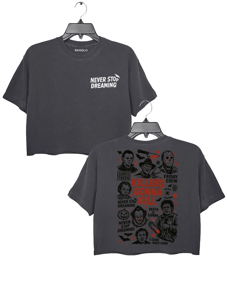 Dark gray crop top with 'NEVER STOP DREAMING' in bold black font on the front, and 'KILLERS GONNA KILL' with horror movie character illustrations on the back, including famous villains like Jason and Ghostface.