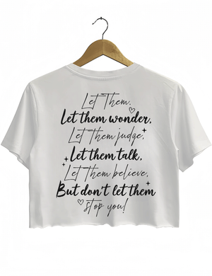 Ragglo white women's Crop Top back featuring the motivational text 'Let Them Wonder, Let Them Judge, Let Them Talk, Let Them Believe, But Don’t Let Them Stop You!' with a heart in an inspiring graphic design.