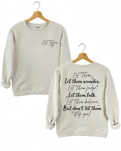 Ragglo beige women's sweatshirt featuring 'Let Them' with a heart on the front and the motivational text 'Let Them Wonder, Let Them Judge, Let Them Talk, Let Them Believe, But Don’t Let Them Stop You!' with a heart on the back, in an empowering graphic design.