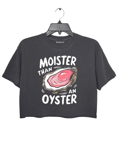 Ragglo dark gray crop top featuring 'MOISTER THAN AN OYSTER' text with an oyster graphic, perfect for cheeky streetwear and playful, flirty vibes.

