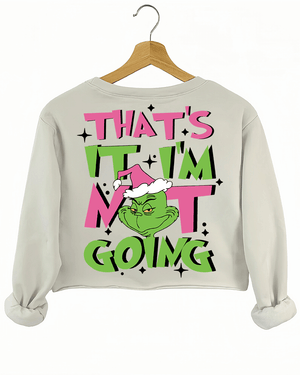 Ragglo beige women's crop sweatshirt back featuring a large Grinch with a Santa hat and the text 'That’s It I’m Not Going' in a playful Christmas graphic design.