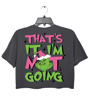 Ragglo dark gray women's crop top back featuring a large Grinch with a Santa hat and the text 'That’s It I’m Not Going' in a playful Christmas graphic design.