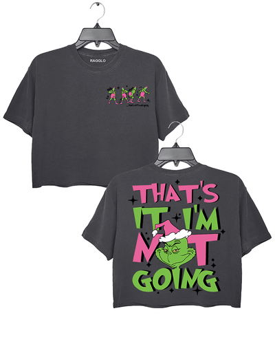 Ragglo dark gray women's crop top featuring three Grinch characters with Santa hats on the front with 'Oh, That’s It I’m Trippin'' text, and a large Grinch with Santa hat on the back with 'That’s It I’m Not Going' text, in a humorous Christmas graphic design.