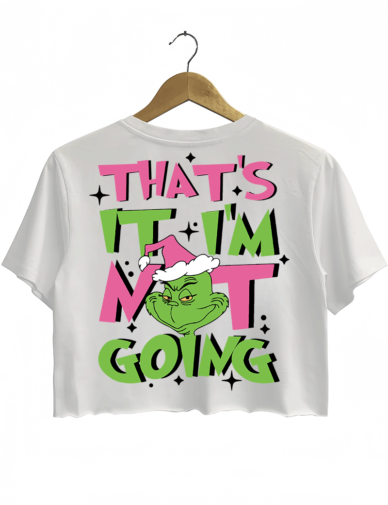 Ragglo white women's crop top back featuring a large Grinch with a Santa hat and the text 'That’s It I’m Not Going' in a playful Christmas graphic design.
