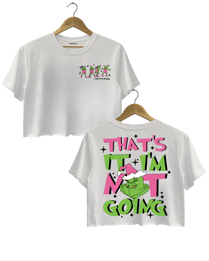 Ragglo white women's crop top featuring three Grinch characters with Santa hats on the front with 'Oh, That’s It I’m Trippin'' text, and a large Grinch with Santa hat on the back with 'That’s It I’m Not Going' text, in a humorous Christmas graphic design.