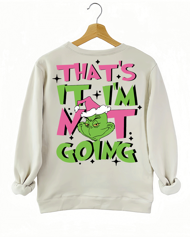 Ragglo beige women's sweatshirt back featuring a large Grinch with a Santa hat and the text 'That’s It I’m Not Going' in a playful Christmas graphic design.