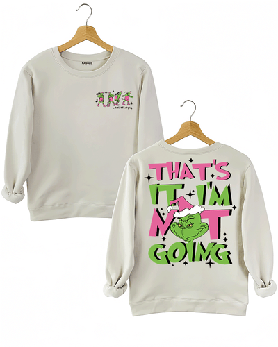 Ragglo beige women's sweatshirt featuring three Grinch characters with Santa hats on the front with 'Oh, That’s It I’m Trippin'' text, and a large Grinch with Santa hat on the back with 'That’s It I’m Not Going' text, in a humorous Christmas graphic design.