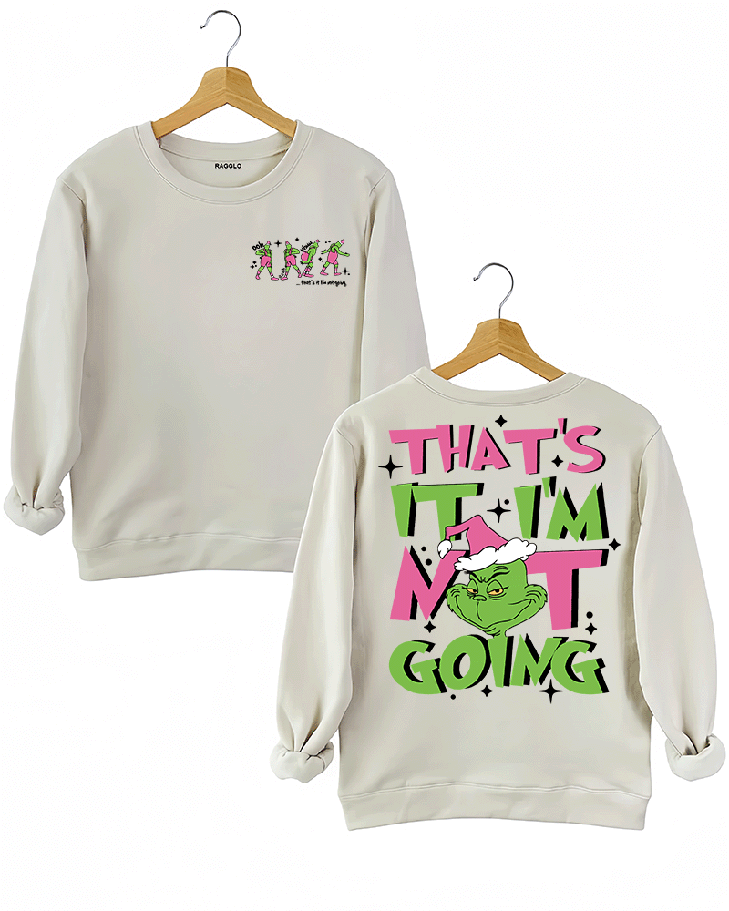 Ragglo beige women's sweatshirt featuring three Grinch characters with Santa hats on the front with 'Oh, That’s It I’m Trippin'' text, and a large Grinch with Santa hat on the back with 'That’s It I’m Not Going' text, in a humorous Christmas graphic design.
