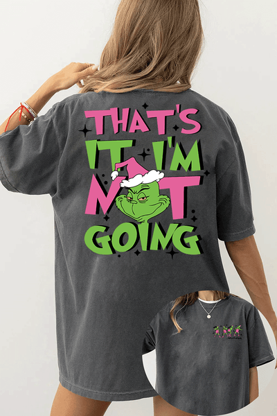 Ragglo dark gray women's T-Shirt featuring three Grinch characters with Santa hats on the front with 'Oh, That’s It I’m Trippin'' text, and a large Grinch with Santa hat on the back with 'That’s It I’m Not Going' text, in a humorous Christmas graphic design.