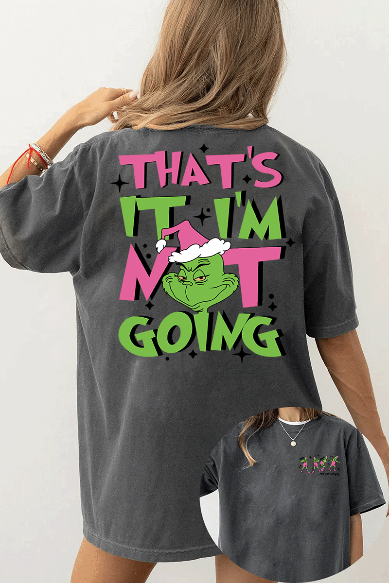 Ragglo dark gray women's T-Shirt featuring three Grinch characters with Santa hats on the front with 'Oh, That’s It I’m Trippin'' text, and a large Grinch with Santa hat on the back with 'That’s It I’m Not Going' text, in a humorous Christmas graphic design.
